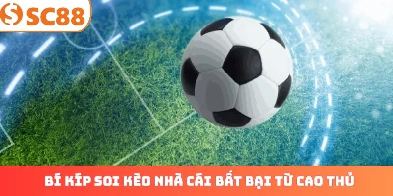 Bí kíp soi kèo nhà cái bất bại từ cao thủ