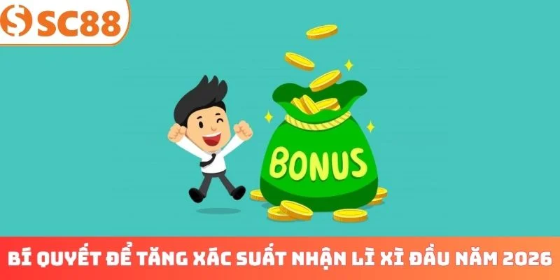 Bí quyết để tăng xác suất nhận lì xì đầu năm 2026