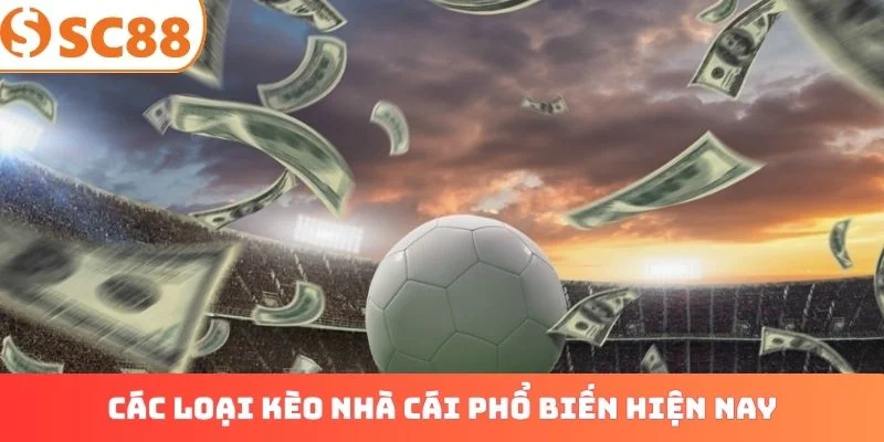 Các loại kèo nhà cái phổ biến hiện nay