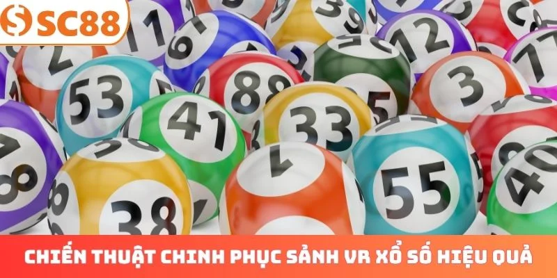Chiến thuật chinh phục sảnh VR xổ số hiệu quả