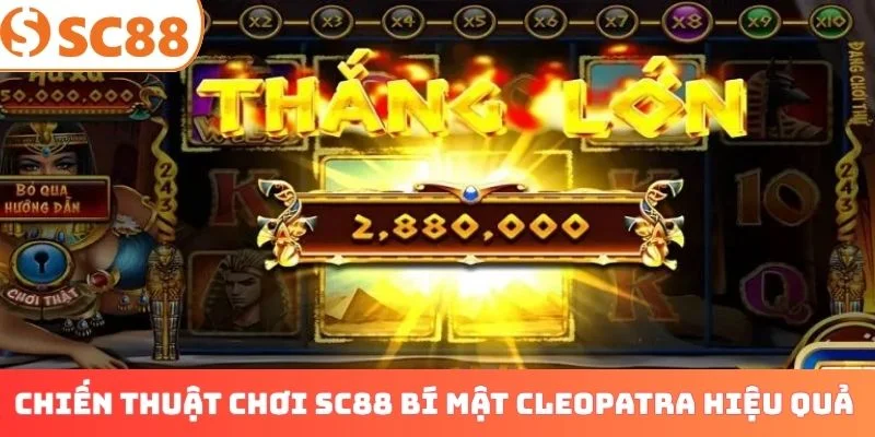 Chiến thuật chơi SC88 bí mật Cleopatra hiệu quả cao