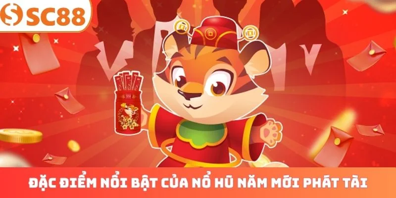 Đặc điểm nổi bật của nổ hũ Năm Mới Phát Tài