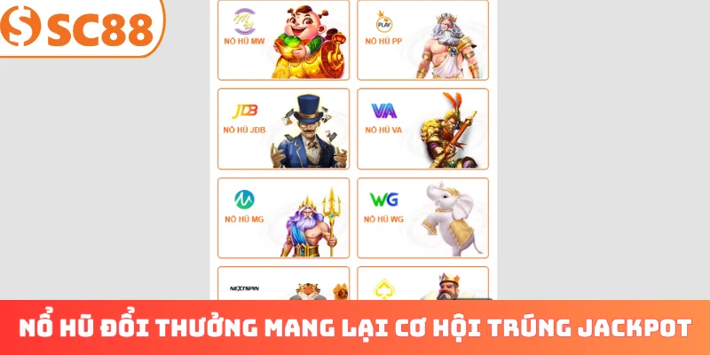 Nổ hũ đổi thưởng mang lại cơ hội trúng Jackpot