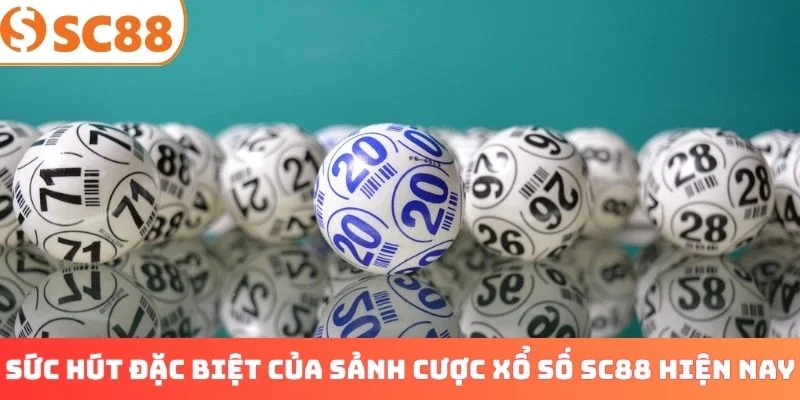 Sức hút đặc biệt của sảnh cược xổ số SC88 hiện nay