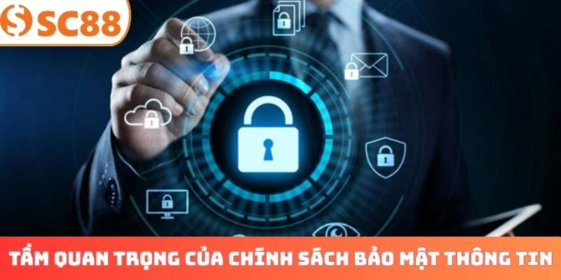 Tầm quan trọng của chính sách bảo mật thông tin